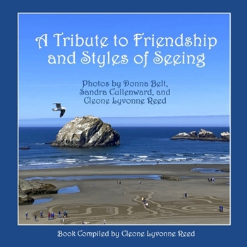 Paperback A Tribute to Friendship and Styles of Seeing: Photos by Donna Belt, Sandra Cullenward, and Cleone Lyvonne Reed Book