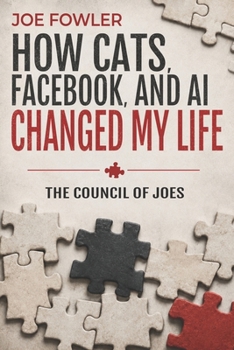 HOW CATS, FACEBOOK, AND AI CHANGED MY LIFE: The Council of Joes