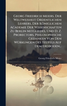 Georg Friedrich Meiers, Der Weltweisheit Ordentlichen Lehrers, Der Königlichen Academie Der Wissenschaften Zu Berlin Mitgliedes, Und D. Z. Prorectors, ... Teufels Auf Dem Erdboden... (German Edition)