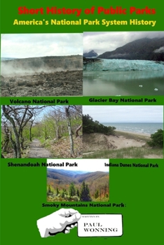 Short History of Public Parks: America's National Park System History (Short History Series)