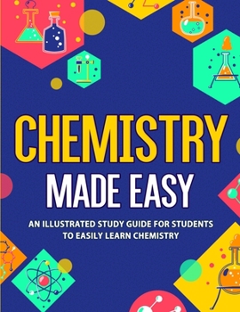 Paperback Chemistry Made Easy: An Illustrated Study Guide For Students To Easily Learn Chemistry Book