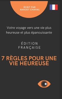 Paperback 7 règles pour une vie heureuse: votre voyage vers une vie plus heureuse et plus épanouissante [French] Book