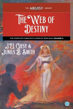 The Web of Destiny: The Complete Cabalistic Cases of Semi Dual, Volume 4 (Argosy Library)