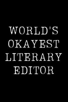 World's Okayest Literary Editor: Blank Lined Journal For Taking Notes, Journaling, Funny Gift, Gag Gift For Coworker or Family Member