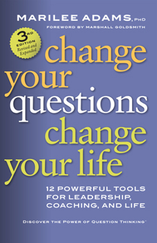 Paperback Change Your Questions, Change Your Life: 12 Powerful Tools for Leadership, Coaching, and Life Book