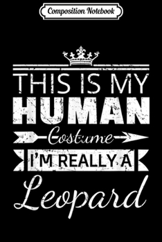 Composition Notebook: Human Costume Leopard Funny Halloween DIY Costume Sarcasm  Journal/Notebook Blank Lined Ruled 6x9 100 Pages