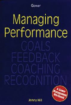 Paperback Managing Performance: Goals, Feedback, Coaching, Recognition (Gower Management Workbooks) Book