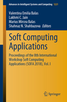 Soft Computing Applications : Proceedings of the 8th International Workshop Soft Computing Applications (SOFA 2018), Vol. I