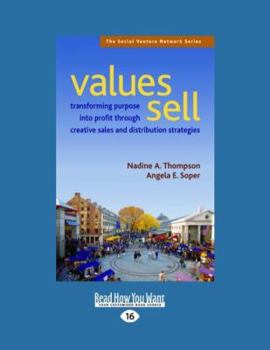 Paperback Values Sell: Transforming Purpose in to Profit Through Creative Sales and Distribution Strategies (Large Print 16pt) [Large Print] Book