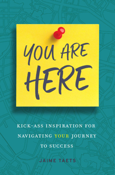 Hardcover You Are Here: Kick-Ass Inspiration for Navigating Your Journey to Success Book