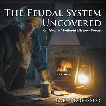 Paperback The Feudal System Uncovered- Children's Medieval History Books Book