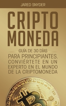 Paperback Criptomoneda: Guía de 30 Días Para Principiantes Conviertete En Un Experto En El Mundo de la Criptomoneda [Spanish] Book