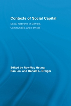 Contexts of Social Capital: Social Networks in Markets, Communities and Families - Book  of the Routledge Advances in Sociology
