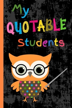 Paperback My Quotable Students: Small Memory Journal with Cute Owl for Teachers to Keep Funny and Memorable Things Their Students Say, Notebook for Ki Book