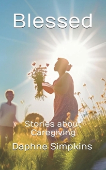 Paperback Blessed: Stories about Caregiving Book