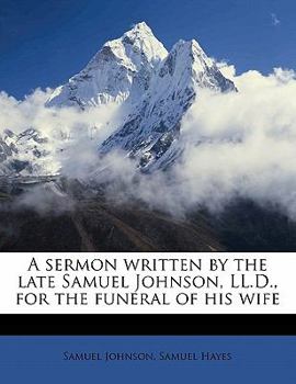 Paperback A Sermon Written by the Late Samuel Johnson, LL.D., for the Funeral of His Wife Book