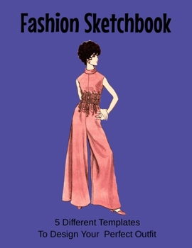 Paperback Fashion Sketchbook 5 Templates To Design Your Perfect Outfit: 8.5 X 11 Sketchbook with Templates. Book