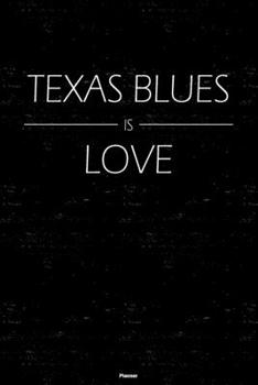 Texas Blues is Love Planner: Texas Blues Music Calendar 2020 - 6 x 9 inch 120 pages gift
