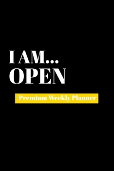 Paperback I Am Open: Premium Weekly Planner Book