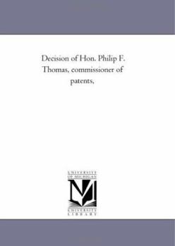 Paperback Decision of Hon. Philip F. Thomas, commissioner of patents, Book