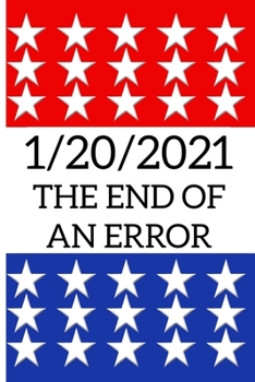 January 20, 2021 : The End of an Error : US Presidential Inauguration: 6x9 College Ruled Notebook