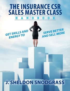 Paperback The Insurance Csr Sales Master Class Handbook: Get Skills and Energy to Serve Better and Sell More Book