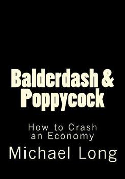 Paperback Balderdash & Poppycock: How to Crash an Economy Book