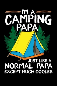 Paperback I'm A Camping Papa Just Like A Normal Papa Except Much Cooler: 120 Pages I 6x9 I Weekly Planner I Funny Outdoor, Tent, Father & Nature Gifts Book