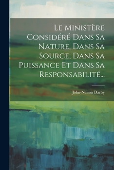 Paperback Le Ministère Considéré Dans Sa Nature, Dans Sa Source, Dans Sa Puissance Et Dans Sa Responsabilité... [French] Book