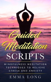 Paperback Guided Meditation Scripts: Mindfulness Meditation Techniques to Relieve Stress and Anxiety Book