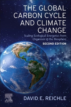 Paperback The Global Carbon Cycle and Climate Change: Scaling Ecological Energetics from Organism to the Biosphere Book
