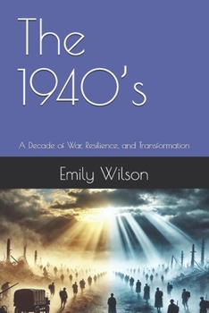 Paperback The 1940's: A Decade of War, Resilience, and Transformation Book