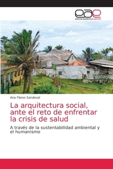 La arquitectura social, ante el reto de enfrentar la crisis de salud: A través de la sustentabilidad ambiental y el humanismo