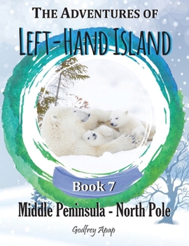 The Adventures of Left-Hand Island: Book 7 - Middle Peninsula - North Pole