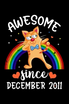 Awesome Since December 2011: A Happy Birthday 8 Years Old Cat Journal Notebook for Kids, Birthday Rainbow Cat Journal for Girls - December 8 Year Old Birthday Gift for Girls!