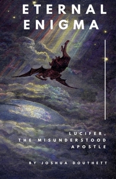 Paperback Eternal Enigma: Lucifer The Misunderstood Apostle Book