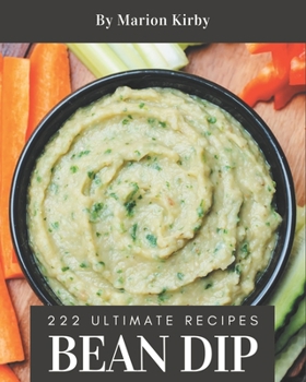 Paperback 222 Ultimate Bean Dip Recipes: Not Just a Bean Dip Cookbook! Book