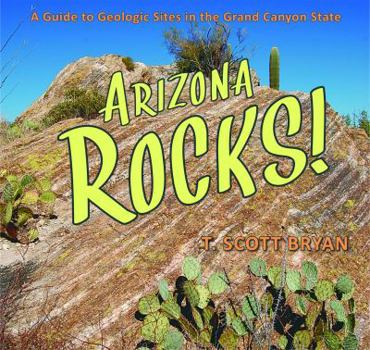 Paperback Arizona Rocks!: A Guide to Geologic Sites in the Grand Canyon State Book