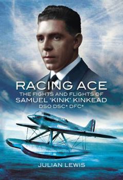 Hardcover Racing Ace: The Fights and Flights of 'Kink' Kinkead DSO, DSC, DFC Book