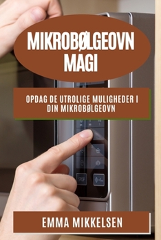 Paperback Mikrobølgeovn Magi: Opdag de utrolige muligheder i din mikrobølgeovn [Danish] Book