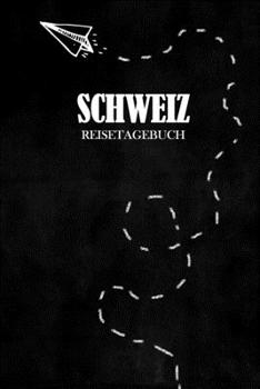 Reisetagebuch Schweiz: Reisejournal für den Urlaub - inkl. Packliste | Erinnerungsbuch für Sehenswürdigkeiten & Ausflüge | Notizbuch als Geschenk, Abschiedsgeschenk (German Edition)