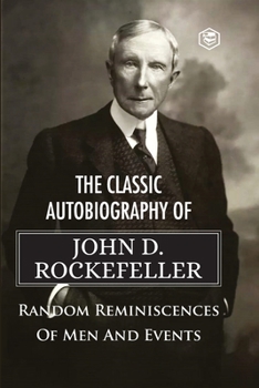 Paperback The Classic Autobiography of John D. Rockefeller Random Reminiscences of Men and Events Book