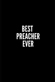 BEST PREACHER EVER: 6x9 Lined Notebook/Journal/Diary , 100 pages, Sarcastic, Humor Journal, original gift For Women/Men/Manager/Coworkers/Classmates ... diary for the office desk, employees, boss