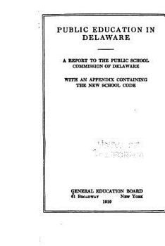 Paperback Public Education in Delaware, a Report to the Public School Commission of Delaware Book