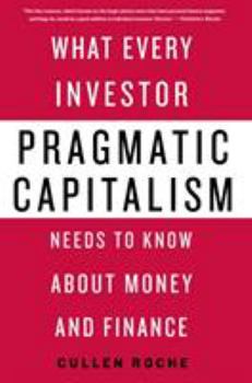 Hardcover Pragmatic Capitalism: What Every Investor Needs to Know about Money and Finance Book