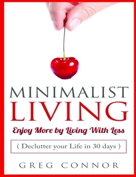 Paperback Minimalist Living - Enjoy More by Living with Less: Declutter Your Life in 30 days Book