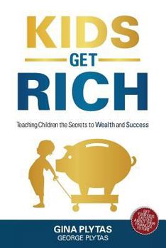 Paperback Kids Get Rich: Teaching Children the Secrets to Wealth and Success Book