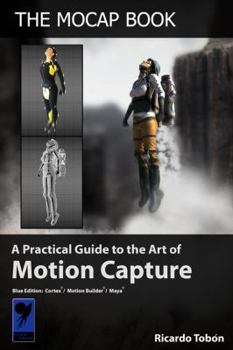 Hardcover The Mocap Book: A Practical Guide to the Art of Motion Capture Book