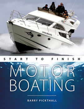 Paperback Motorboating Start to Finish: From Beginner to Advanced: The Perfect Guide to Improving Your Motorboating Skills Book