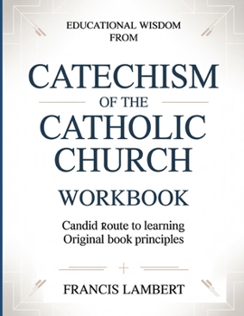 Paperback Educational Wisdom From Catechism Of The Catholic Church: Candid Route To Learning Original Book Principles Book